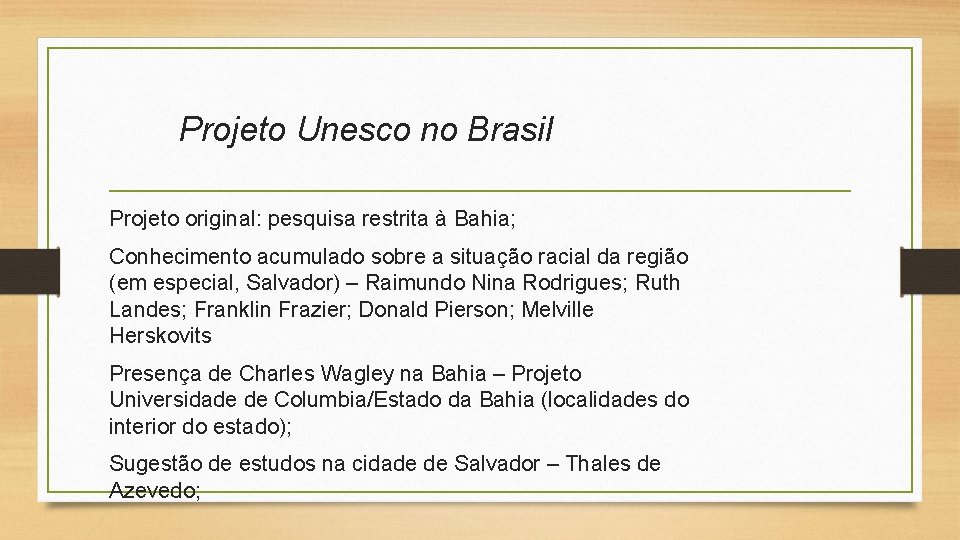 Projeto Unesco no Brasil Projeto original: pesquisa restrita à Bahia; Conhecimento acumulado sobre a