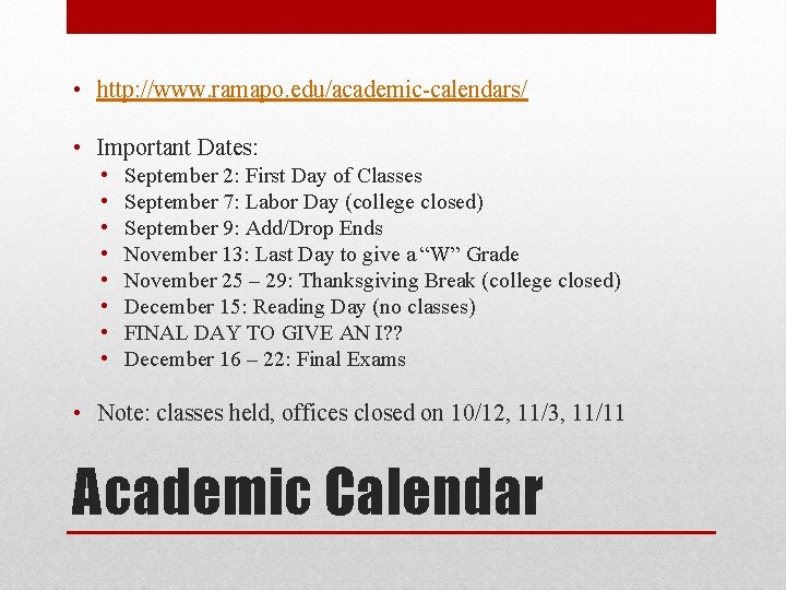  • http: //www. ramapo. edu/academic-calendars/ • Important Dates: • • September 2: First