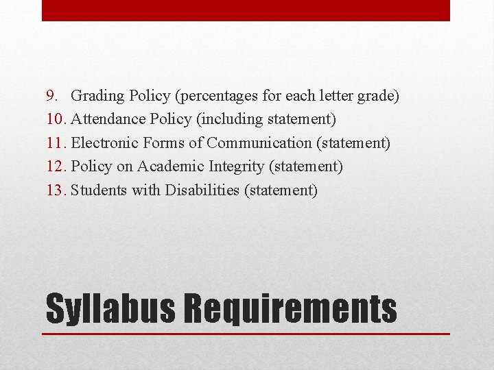 9. Grading Policy (percentages for each letter grade) 10. Attendance Policy (including statement) 11.