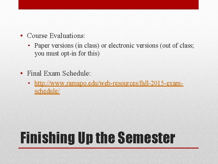  • Course Evaluations: • Paper versions (in class) or electronic versions (out of