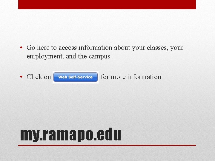  • Go here to access information about your classes, your employment, and the