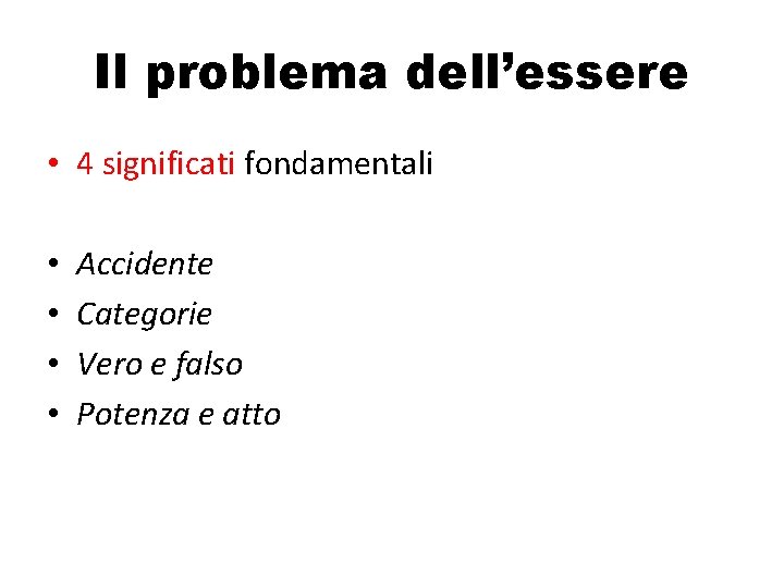 Il problema dell’essere • 4 significati fondamentali • • Accidente Categorie Vero e falso