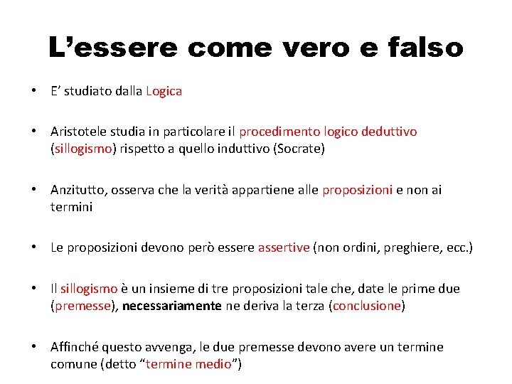 L’essere come vero e falso • E’ studiato dalla Logica • Aristotele studia in