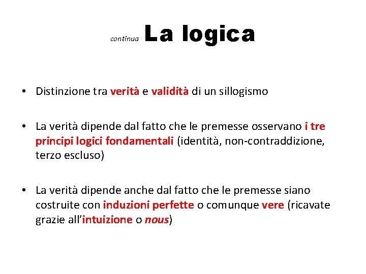 continua La logica • Distinzione tra verità e validità di un sillogismo • La