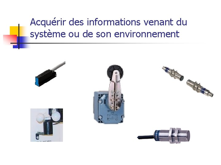 Acquérir des informations venant du système ou de son environnement 