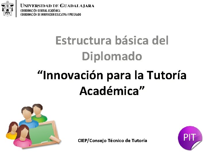 Estructura básica del Diplomado “Innovación para la Tutoría Académica” CIEP/Consejo Técnico de Tutoría 