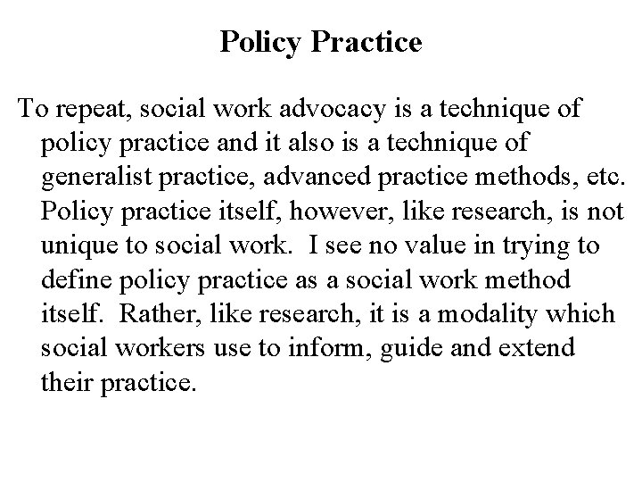 Policy Practice To repeat, social work advocacy is a technique of policy practice and