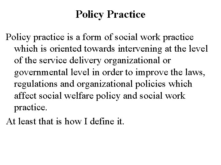 Policy Practice Policy practice is a form of social work practice which is oriented