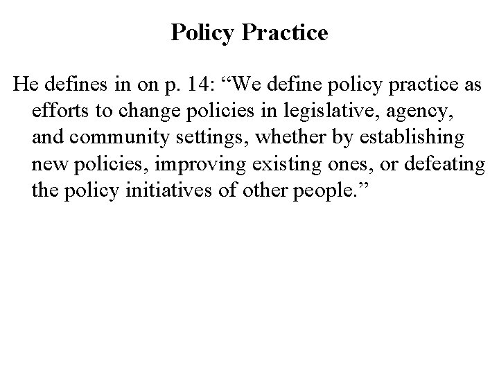 Policy Practice He defines in on p. 14: “We define policy practice as efforts