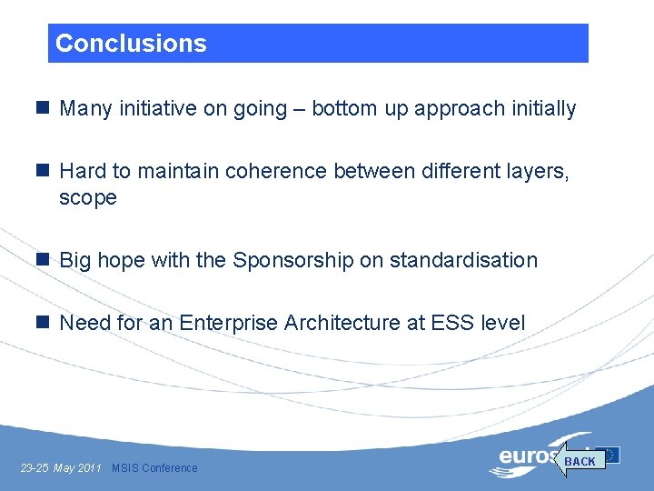 Conclusions n Many initiative on going – bottom up approach initially n Hard to