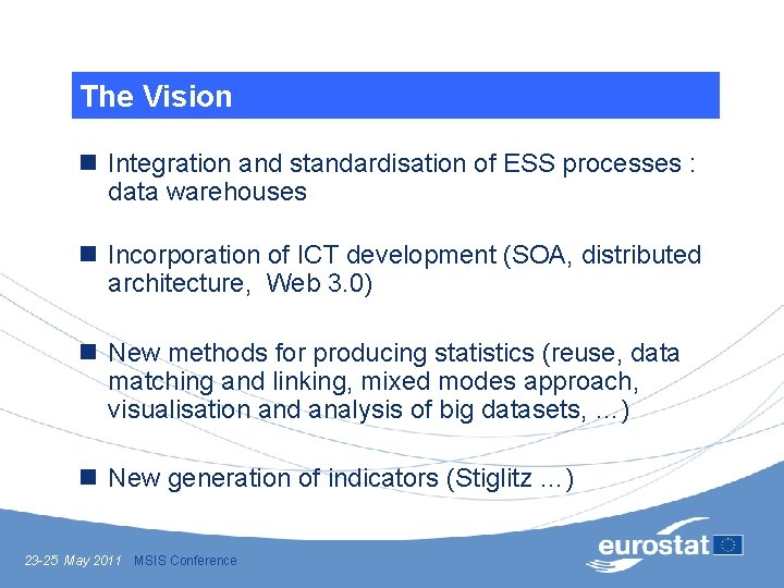 The Vision n Integration and standardisation of ESS processes : data warehouses n Incorporation