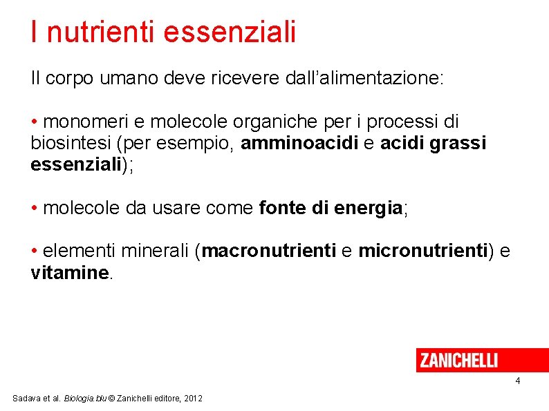 I nutrienti essenziali Il corpo umano deve ricevere dall’alimentazione: • monomeri e molecole organiche