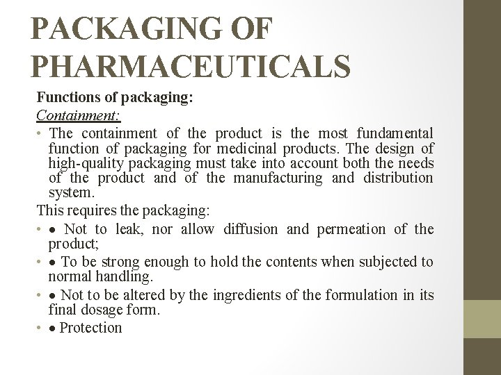 PACKAGING OF PHARMACEUTICALS Functions of packaging: Containment: • The containment of the product is