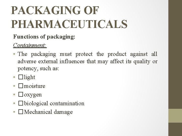 PACKAGING OF PHARMACEUTICALS Functions of packaging: Containment: • The packaging must protect the product