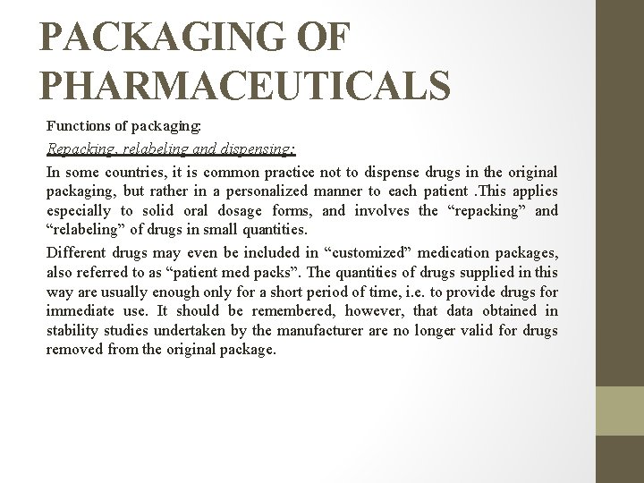 PACKAGING OF PHARMACEUTICALS Functions of packaging: Repacking, relabeling and dispensing: In some countries, it