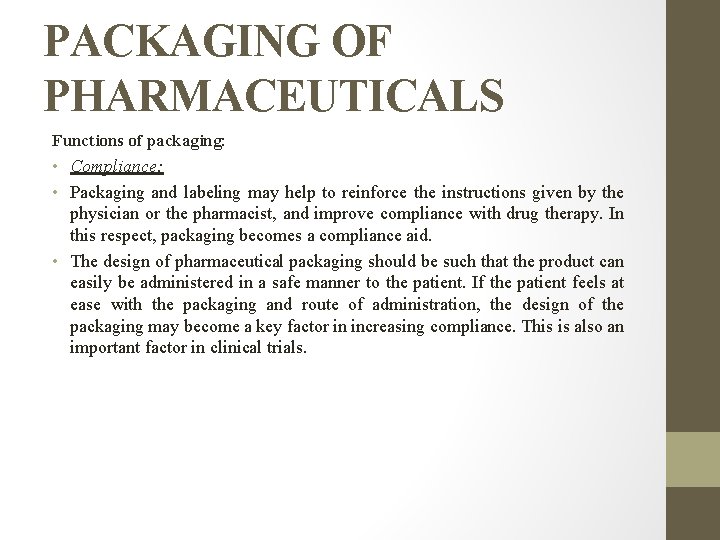 PACKAGING OF PHARMACEUTICALS Functions of packaging: • Compliance: • Packaging and labeling may help