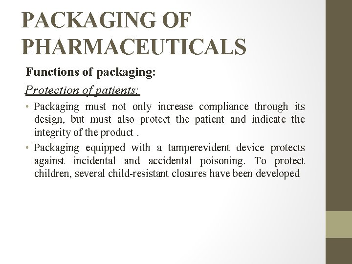 PACKAGING OF PHARMACEUTICALS Functions of packaging: Protection of patients: • Packaging must not only