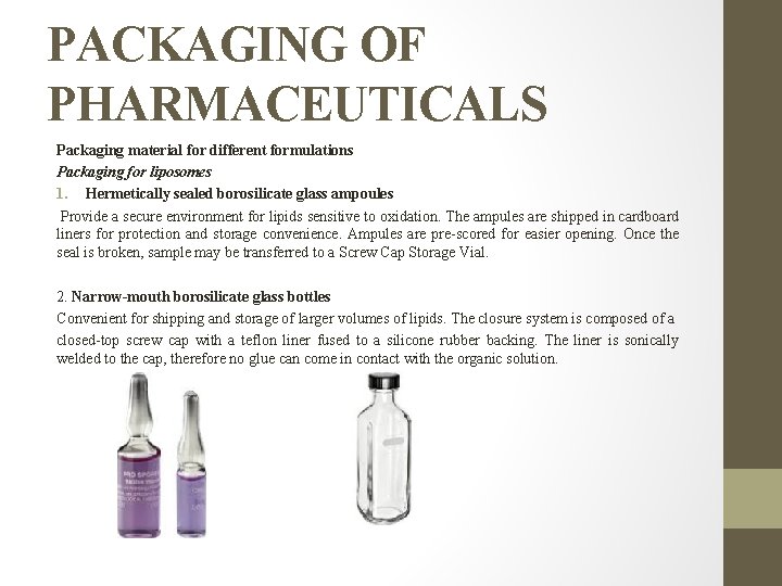 PACKAGING OF PHARMACEUTICALS Packaging material for different formulations Packaging for liposomes 1. Hermetically sealed