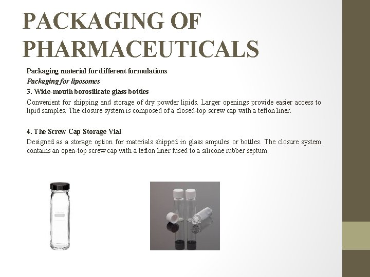 PACKAGING OF PHARMACEUTICALS Packaging material for different formulations Packaging for liposomes 3. Wide-mouth borosilicate