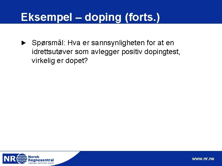 Eksempel – doping (forts. ) ► Spørsmål: Hva er sannsynligheten for at en idrettsutøver