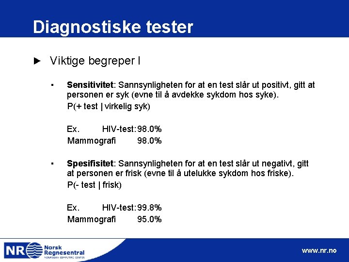 Diagnostiske tester ► Viktige begreper I ▪ Sensitivitet: Sannsynligheten for at en test slår