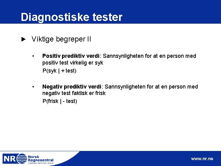 Diagnostiske tester ► Viktige begreper II ▪ Positiv prediktiv verdi: Sannsynligheten for at en