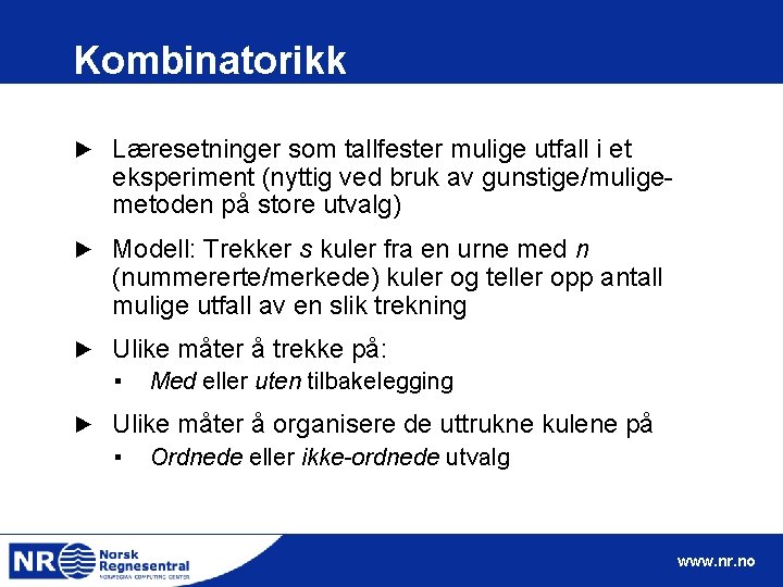 Kombinatorikk ► Læresetninger som tallfester mulige utfall i et eksperiment (nyttig ved bruk av