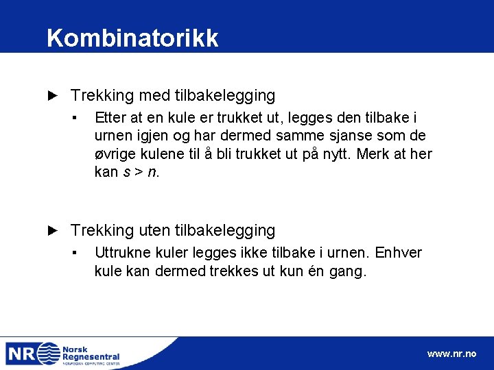 Kombinatorikk ► Trekking med tilbakelegging ▪ ► Etter at en kule er trukket ut,