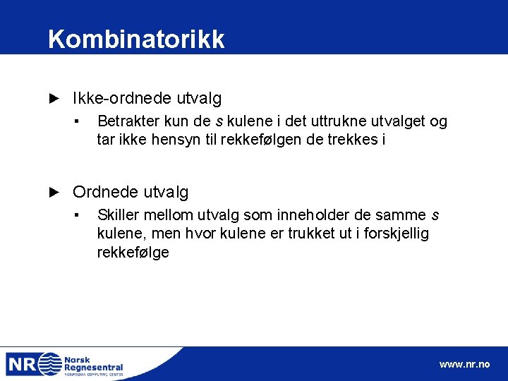 Kombinatorikk ► Ikke-ordnede utvalg ▪ ► Betrakter kun de s kulene i det uttrukne