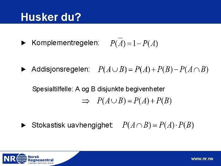 Husker du? ► Komplementregelen: ► Addisjonsregelen: Spesialtilfelle: A og B disjunkte begivenheter ► Stokastisk