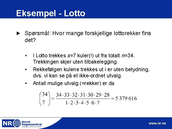 Eksempel - Lotto ► Spørsmål: Hvor mange forskjellige lottorekker fins det? ▪ ▪ ▪
