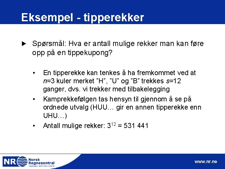 Eksempel - tipperekker ► Spørsmål: Hva er antall mulige rekker man kan føre opp