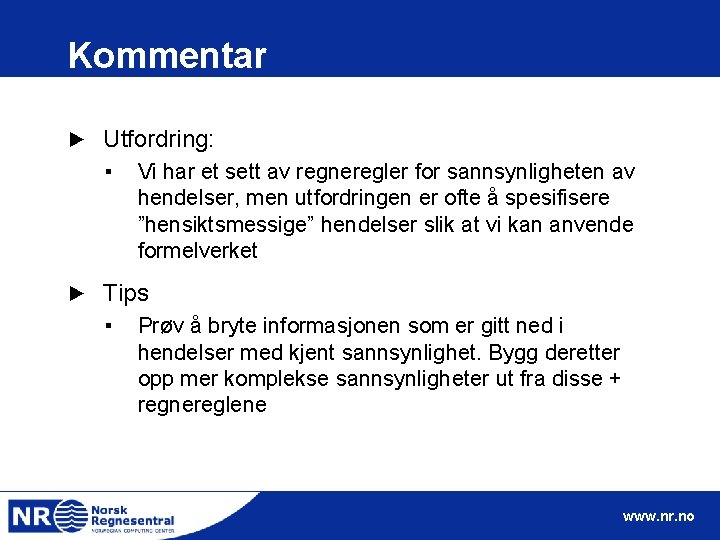 Kommentar ► Utfordring: ▪ ► Vi har et sett av regneregler for sannsynligheten av
