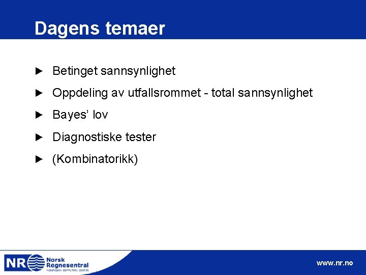 Dagens temaer ► Betinget sannsynlighet ► Oppdeling av utfallsrommet - total sannsynlighet ► Bayes’