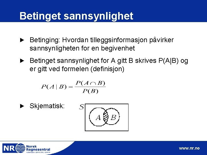 Betinget sannsynlighet ► Betinging: Hvordan tilleggsinformasjon påvirker sannsynligheten for en begivenhet ► Betinget sannsynlighet