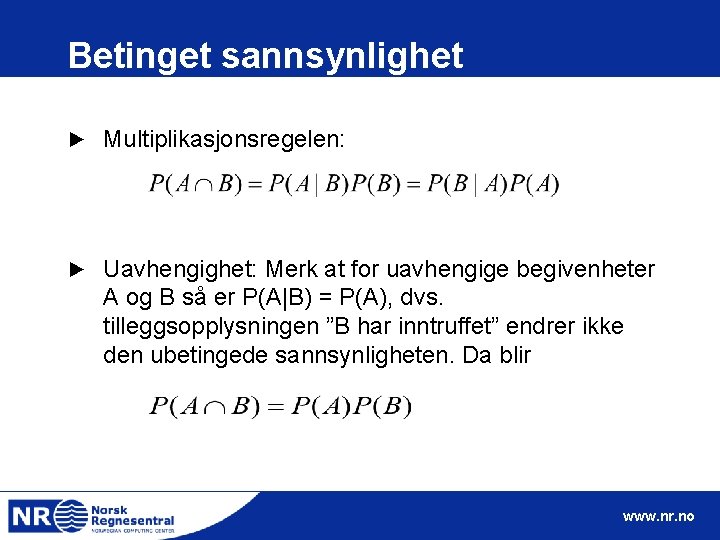 Betinget sannsynlighet ► Multiplikasjonsregelen: ► Uavhengighet: Merk at for uavhengige begivenheter A og B