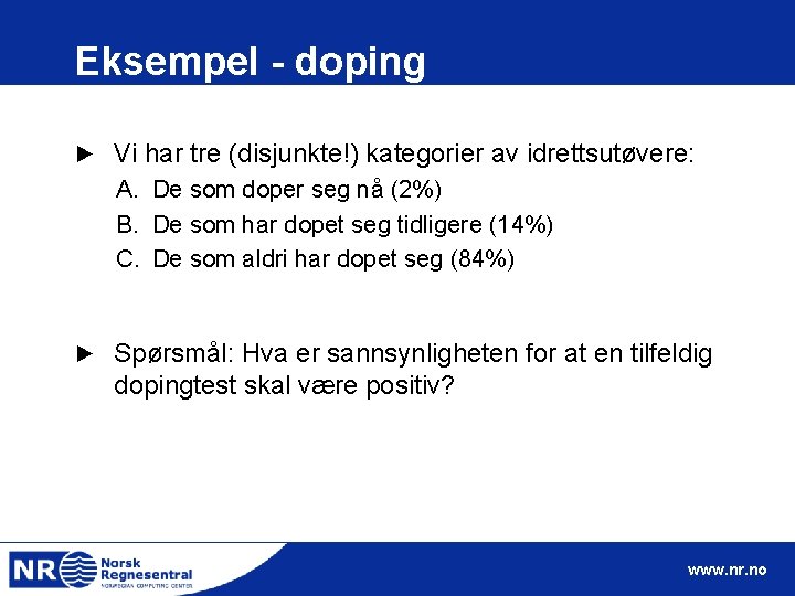 Eksempel - doping ► Vi har tre (disjunkte!) kategorier av idrettsutøvere: A. De som