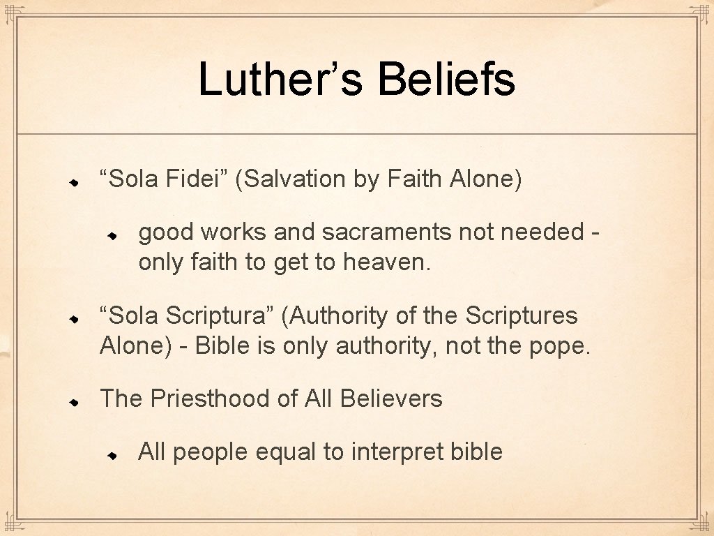 Luther’s Beliefs “Sola Fidei” (Salvation by Faith Alone) good works and sacraments not needed