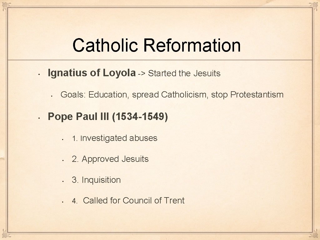 Catholic Reformation • Ignatius of Loyola -> Started the Jesuits • • Goals: Education,