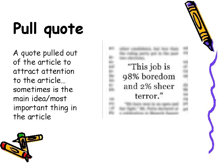 Pull quote A quote pulled out of the article to attract attention to the