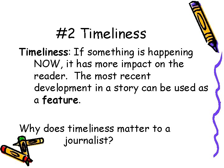 #2 Timeliness: If something is happening NOW, it has more impact on the reader.