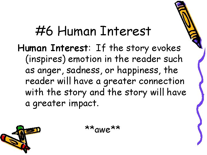 #6 Human Interest: If the story evokes (inspires) emotion in the reader such as