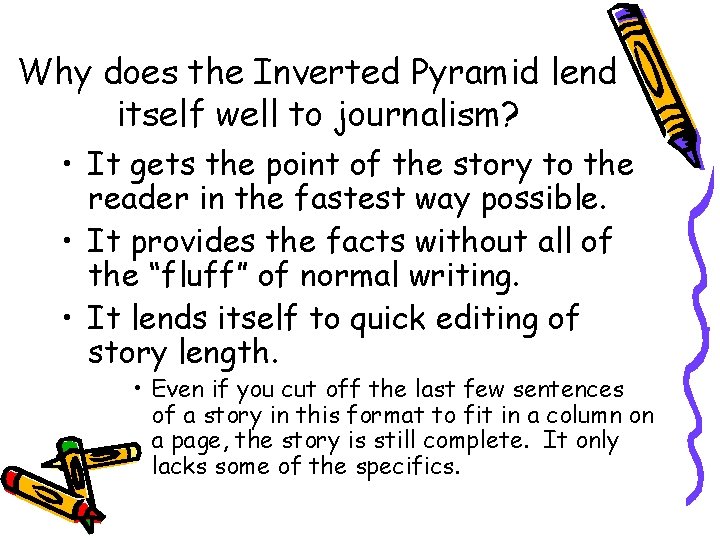 Why does the Inverted Pyramid lend itself well to journalism? • It gets the