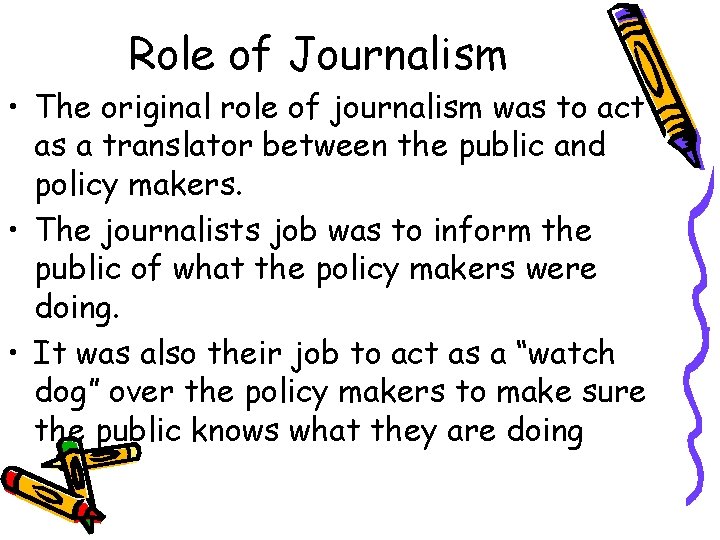 Role of Journalism • The original role of journalism was to act as a