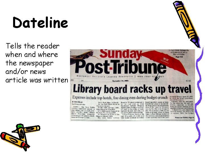 Dateline Tells the reader when and where the newspaper and/or news article was written