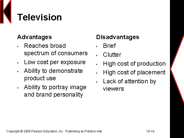 Television Advantages § Reaches broad spectrum of consumers § Low cost per exposure §