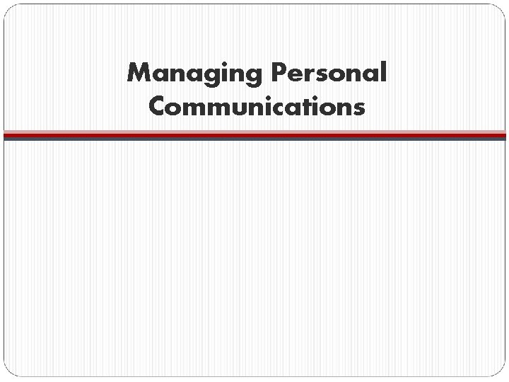 Managing Personal Communications 