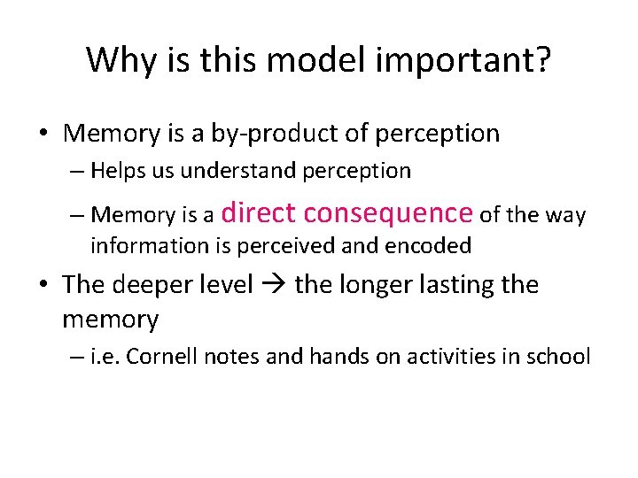Why is this model important? • Memory is a by-product of perception – Helps Why is this model important? • Memory is a by-product of perception – Helps