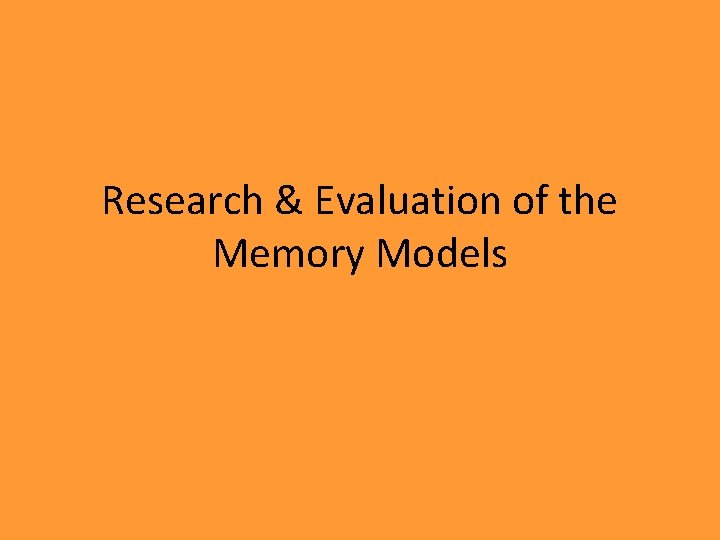 Research & Evaluation of the Memory Models Research & Evaluation of the Memory Models