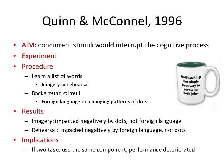 Quinn & Mc. Connel, 1996 • AIM: concurrent stimuli would interrupt the cognitive process Quinn & Mc. Connel, 1996 • AIM: concurrent stimuli would interrupt the cognitive process